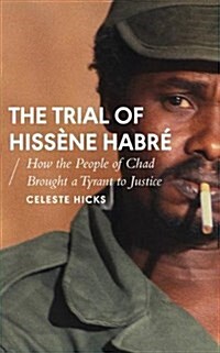 The Trial of Hissene Habre : How the People of Chad Brought a Tyrant to Justice (Paperback)