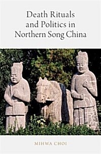 Death Rituals and Politics in Northern Song China (Hardcover)