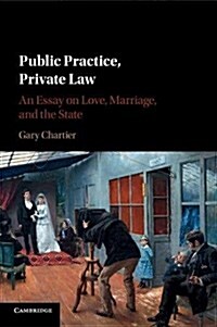 Public Practice, Private Law : An Essay on Love, Marriage, and the State (Paperback)