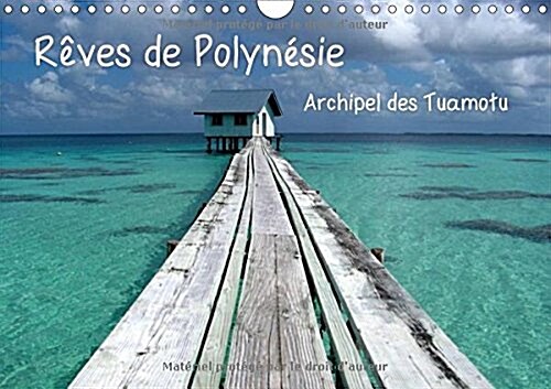 Reves De Polynesie Archipel Des Tuamotu 2018 : Atolls De Ahe Et Atoll De Tikehau; Perdez-Vous Dans La Magie Du Bleu... (Calendar, 2 ed)