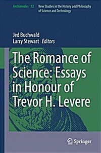 The Romance of Science: Essays in Honour of Trevor H. Levere (Hardcover)