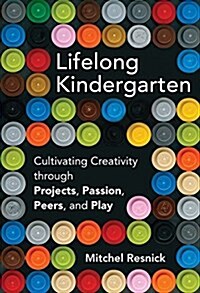 [중고] Lifelong Kindergarten: Cultivating Creativity Through Projects, Passion, Peers, and Play (Hardcover)