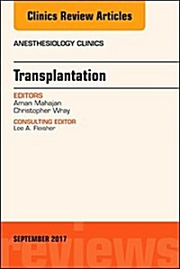 Transplantation, an Issue of Anesthesiology Clinics: Volume 35-3 (Hardcover)