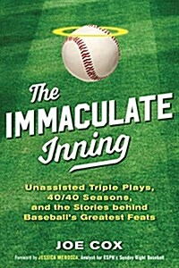The Immaculate Inning: Unassisted Triple Plays, 40/40 Seasons, and the Stories Behind Baseballs Rarest Feats (Hardcover)