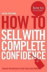 How to Sell with Complete Confidence (Paperback, Main Market Ed.)