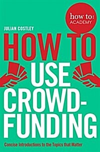 How to Use Crowdfunding (Paperback, Main Market Ed.)