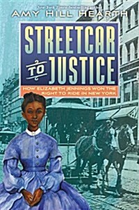 Streetcar to Justice: How Elizabeth Jennings Won the Right to Ride in New York (Hardcover)