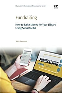 Fundraising : How to Raise Money for Your Library Using Social Media (Paperback)