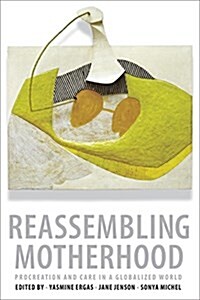 Reassembling Motherhood: Procreation and Care in a Globalized World (Hardcover)