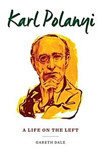 Karl Polanyi: A Life on the Left (Paperback)