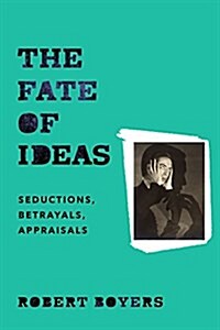 The Fate of Ideas: Seductions, Betrayals, Appraisals (Paperback)