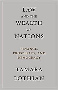 Law and the Wealth of Nations: Finance, Prosperity, and Democracy (Hardcover)