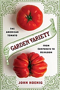 Garden Variety: The American Tomato from Corporate to Heirloom (Hardcover)