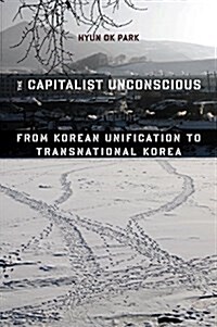 The Capitalist Unconscious: From Korean Unification to Transnational Korea (Paperback)