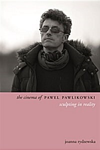 The Cinema of Pawel Pawlikowski: Sculpting Stories (Hardcover)