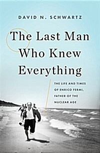 [중고] The Last Man Who Knew Everything: The Life and Times of Enrico Fermi, Father of the Nuclear Age (Hardcover)