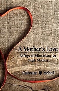 A Mothers Love: 31 Days of Affirmations for Single Mothers (Paperback)