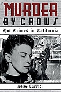 Murder by Crows: Hot Crimes in California (Paperback)