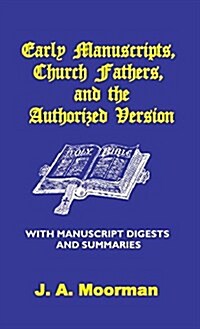 Early Manuscripts, Church Fathers and the Authorized Version with Manuscript Digests and Summaries (Hardcover)