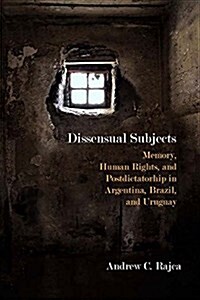 Dissensual Subjects: Memory, Human Rights, and Postdictatorship in Argentina, Brazil, and Uruguay (Paperback)