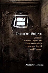 Dissensual Subjects: Memory, Human Rights, and Postdictatorship in Argentina, Brazil, and Uruguay (Hardcover)