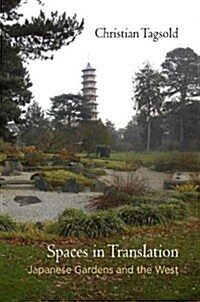 Spaces in Translation: Japanese Gardens and the West (Hardcover)