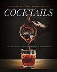 The Southern Foodways Alliance Guide to Cocktails (Hardcover)