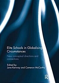 Elite Schools in Globalising Circumstances : New Conceptual Directions and Connections (Paperback)