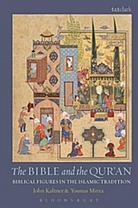 The Bible and the Quran : Biblical Figures in the Islamic Tradition (Paperback)