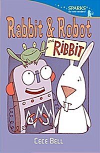 Rabbit and Robot and Ribbit (Prebound, Bound for Schoo)