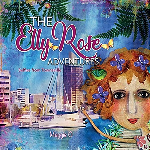 The Elly Rose Adventures: Selfies from Townsville (Paperback)