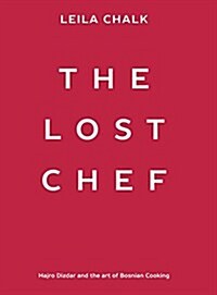The Lost Chef: Hajro Dizdar and the Art of Bosnian Cooking (Hardcover)