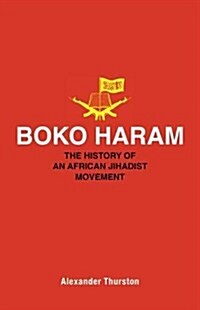 Boko Haram: The History of an African Jihadist Movement (Hardcover)