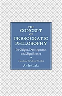 The Concept of Presocratic Philosophy: Its Origin, Development, and Significance (Hardcover)