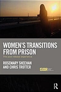 Womens Transitions from Prison : The Post-Release Experience (Hardcover)