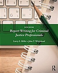 Report Writing for Criminal Justice Professionals (Paperback, 6 ed)