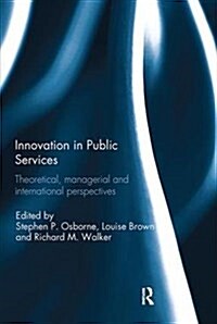 Innovation in Public Services : Theoretical, Managerial, and International Perspectives (Paperback)