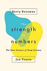 The Strength in Numbers: The New Science of Team Science (Hardcover)