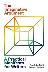 The Imaginative Argument: A Practical Manifesto for Writers - Second Edition (Paperback, 2, Revised)