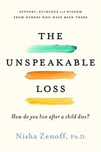 The Unspeakable Loss: How Do You Live After a Child Dies? (Paperback)
