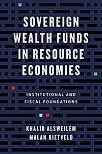 Sovereign Wealth Funds in Resource Economies: Institutional and Fiscal Foundations (Hardcover)