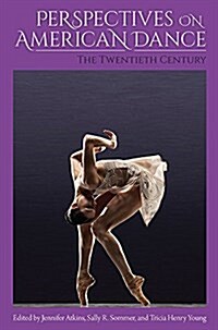Perspectives on American Dance: The Twentieth Century (Hardcover)