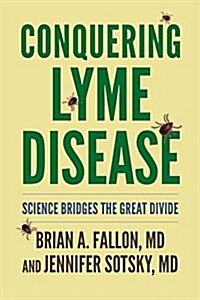 Conquering Lyme Disease: Science Bridges the Great Divide (Hardcover)