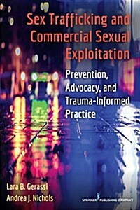 Sex Trafficking and Commercial Sexual Exploitation: Prevention, Advocacy, and Trauma-Informed Practice (Paperback)