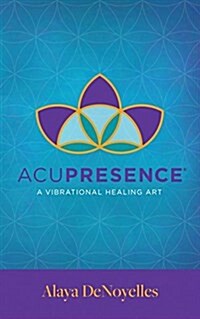 Acupresence: A Vibrational Healing Art (Paperback)