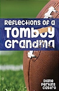 Reflections of a Tomboy Grandma (Paperback)