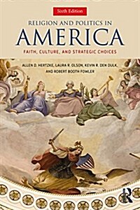 Religion and Politics in America: Faith, Culture, and Strategic Choices (Paperback, 6)