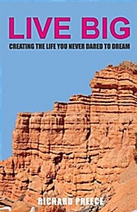 Live Big: Creating the Life You Never Dared to Dream (Paperback)