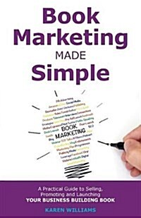 Book Marketing Made Simple: A Practical Guide to Selling, Promoting and Launching Your Business Book (Paperback)