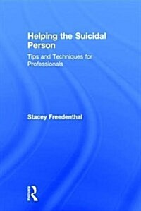 Helping the Suicidal Person : Tips and Techniques for Professionals (Hardcover)